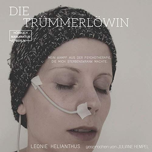 Die Trümmerlöwin: Mein Kampf aus der Psychotherapie, die mich sterbenskrank machte