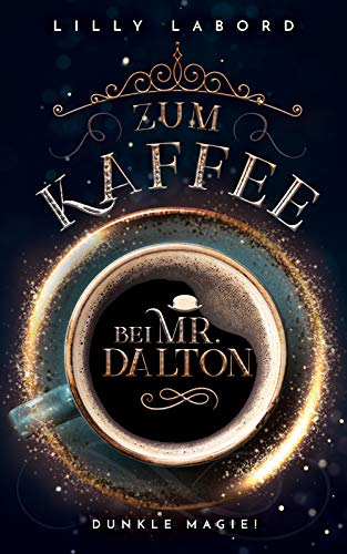 Zum Kaffee bei Mr. Dalton: Dunkle Magie (Die Asperischen Magier 5)