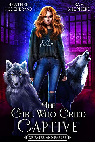 The Girl Who Cried Captive (Of Fates & Fables Book 2)