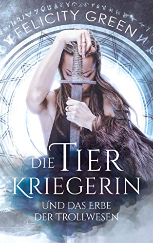 Die Tierkriegerin und das Erbe der Trollwesen: Nordische Fantasy-Dystopie mit Gestaltwandlern (Troll-Chroniken 2)