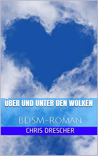 Über und unter den Wolken: BDSM-Roman