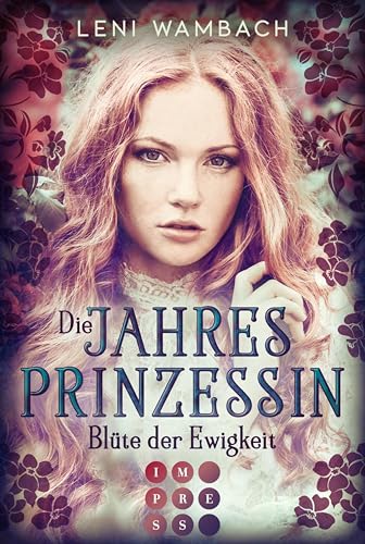 Die Jahresprinzessin 1: Blüte der Ewigkeit: Magischer Fantasy-Liebesroman