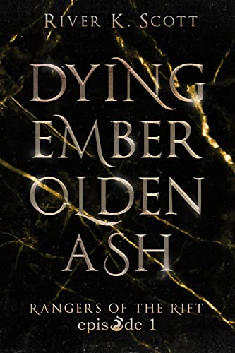 Dying Ember, Olden Ash: Season 1, Episode 1 (Rangers of the Rift — Dark Urban Fantasy) 