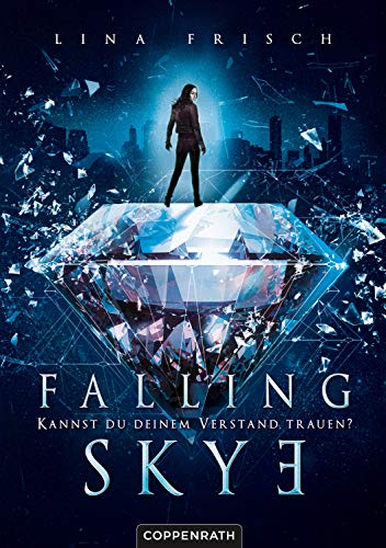 Falling Skye (Bd. 1): Kannst du deinem Verstand trauen?