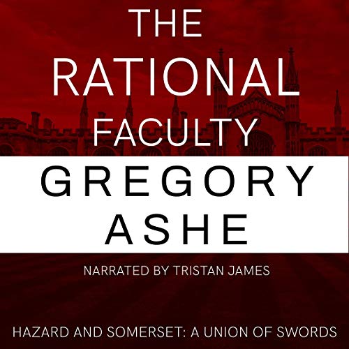 The Rational Faculty: Hazard and Somerset: A Union of Swords, Book 1