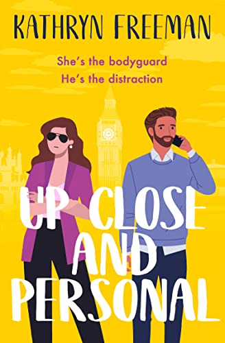 Up Close and Personal: A feel-good, will-they-won’t-they rom-com and a fresh twist on your favourite movie The Bodyguard! (The Kathryn Freeman Romcom Collection, Book 2)