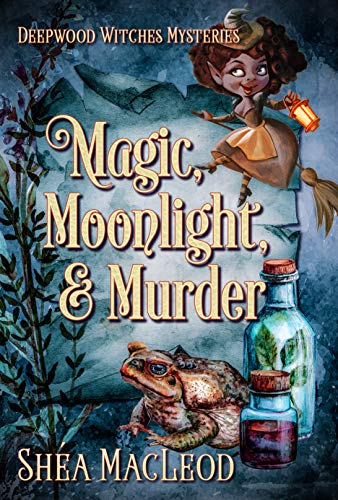 Magic, Moonlight, and Murder: A Witchy Paranormal Mystery (Deepwood Witches Mysteries Book 3)