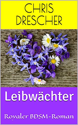 Leibwächter: Royaler BDSM-Roman