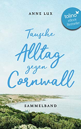 Tausche Alltag gegen Cornwall (Zwei Romane in einem Band): Roman