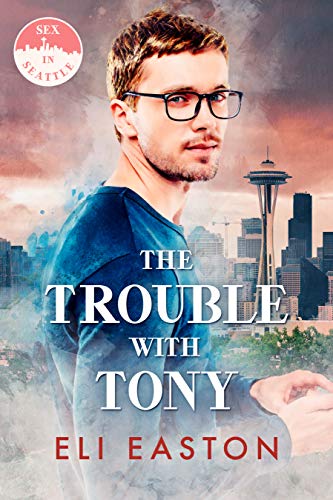 The Trouble With Tony (Sex In Seattle Book 1)