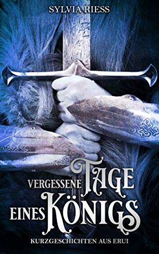 Vergessene Tage eines Königs: Kurzgeschichten aus Erui (Sternenlied - Saga)