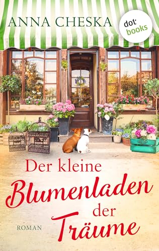 Der kleine Blumenladen der Träume: Roman