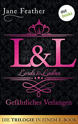 Lords & Ladies: Gefährliches Verlangen: Die Trilogie in einem eBook: "Das Geheimnis des Earls", "Das Begehren des Lords" und "Der Kuss des Lords"