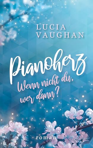 Pianoherz: Wenn nicht du, wer dann?