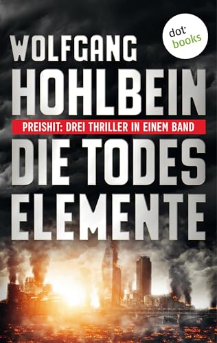 Die Todeselemente - Preishit: Drei Thriller in einem Band: "Flut", "Feuer" und "Sturm"