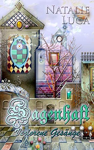 Sagenhaft: Verlorene Gesänge