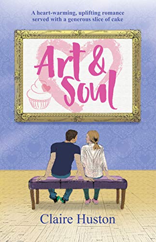Art and Soul: A heart-warming, uplifting romance served with a generous slice of cake (Love in the Comptons)