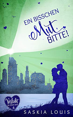 Ein bisschen Mut, bitte! (Verliebt in Eden Bay 4) (Chick-Lit;Liebesroman)