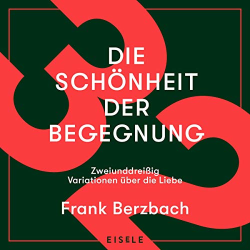 Die Schönheit der Begegnung: 32 Variationen über die Liebe