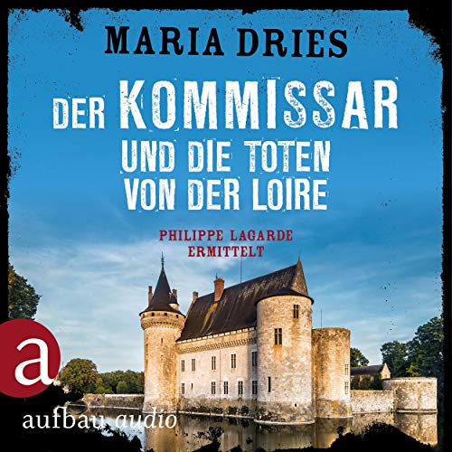 Der Kommissar und die Toten von der Loire: Kommissar Philippe Lagarde 10