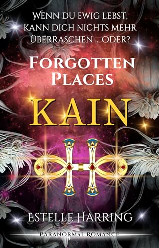 Forgotten Places: Kain: Paranormal Romance, die dich in ihren Bann ziehen wird (Forgotten Places Staffel 2 - Die Götter erwachen 4)