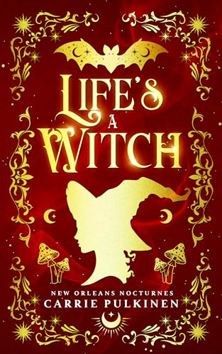 Life's a Witch: A Frightfully Funny Paranormal Romantic Comedy (New Orleans Nocturnes Book 3)
