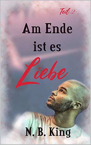 Am Ende ist es Liebe: 2. Teil (Teil 2)