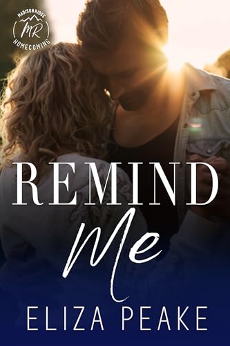Remind Me: A Steamy, Small Town Second Chance Romance (Madison Ridge Series Book 2)