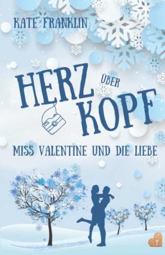 Herz über Kopf - Miss Valentine und die Liebe: (Liebesroman)