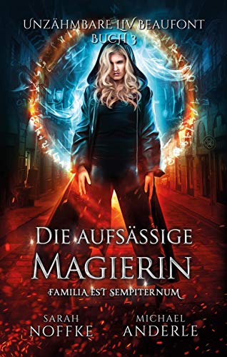 Die aufsässige Magierin (Unzähmbare Liv Beaufont 3)