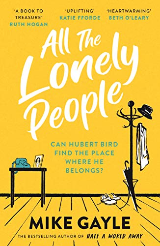All The Lonely People: The perfect heartwarming, life-affirming page-turner about family, friendship and human connection