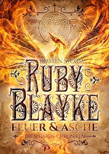 Ruby Blayke: Feuer und Asche - Fremde Welten, dunkle Geheimnisse und eine verbotene Liebe. (Die Sphären-Chroniken 1)
