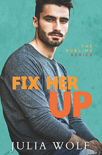 Fix Her Up: A Roommates-to-Lovers Romance (The Sublime, Band 4)