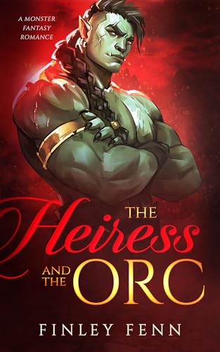The Heiress and the Orc: A Monster Fantasy Romance (Orc Sworn)