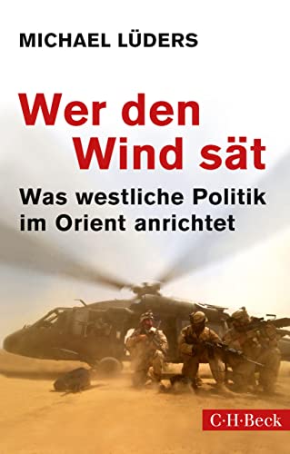Wer den Wind sät: Was westliche Politik im Orient anrichtet (Beck Paperback 6388)