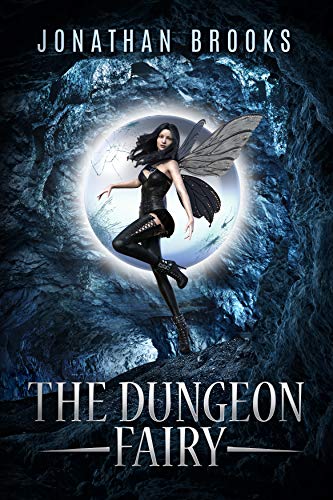The Dungeon Fairy: A Dungeon Core Escapade (The Hapless Dungeon Fairy Book 1)