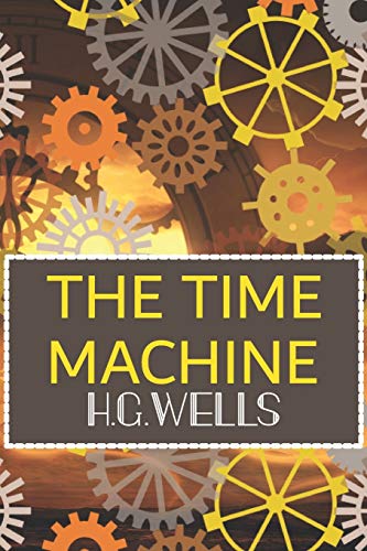 THE TIME MACHINE H.G.Wells: Classic Fiction Originally Published 1895