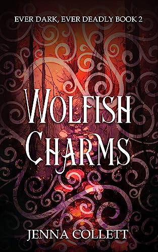 Wolfish Charms (Ever Dark, Ever Deadly Book 2)