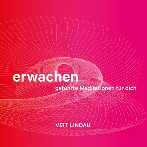 Erwachen - geführte Meditationen für dich: Finde Zugang zur unerschöpflichen Weisheit und Heilkraft deiner Seele