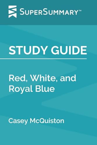 Study Guide: Red, White, and Royal Blue by Casey McQuiston (SuperSummary)