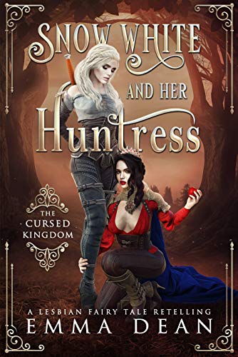 Snow White and Her Huntress: The Cursed Kingdom: A Lesbian Fairy Tale Retelling (Sapphic Fairy Tale Retellings Book 1)