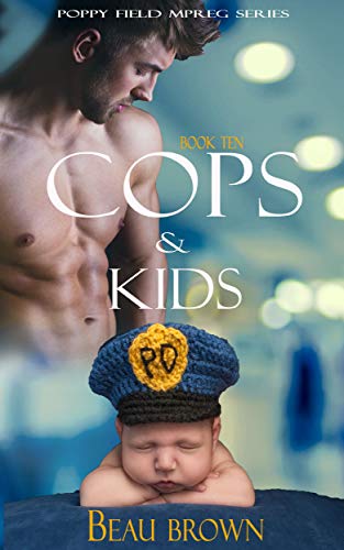 Cops & Kids: An Mpreg Romance (Poppy Field Mpreg Romance Book 10)