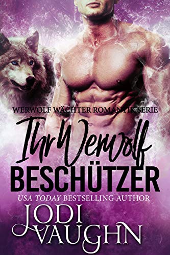 Ihr Werwolf Beschützer (Werwolf Wächter Romantik Serie 2)