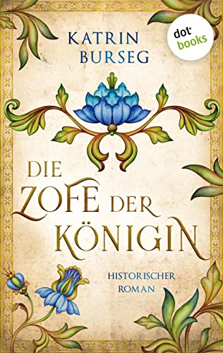 Die Zofe der Königin - oder: Das Königsmal: Historischer Roman