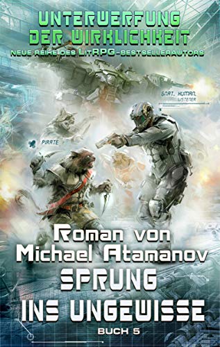Sprung ins Ungewisse (Unterwerfung der Wirklichkeit Buch 5): LitRPG-Serie