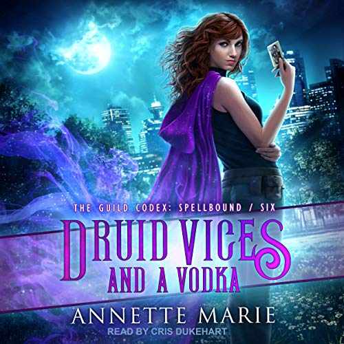 Druid Vices and a Vodka: The Guild Codex: Spellbound Series, Book 6