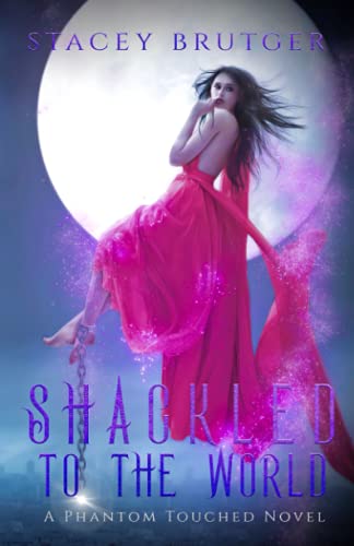 Shackled to the World (A Phantom Touched Novel, Band 2)