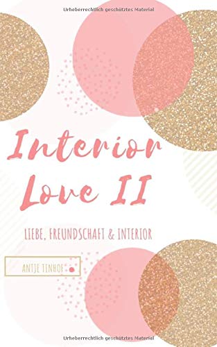 INTERIOR LOVE II: Liebe, Freundschaft & Interior