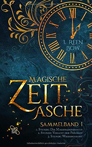 Magische Zeitasche - Sammelband 1: Erste Stunde: Die Magiekomponistin - Zweite Stunde: Verlust der Freiheit - Dritte Stunde: Wiedergeburt