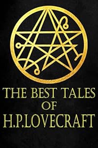 The Best Tales of H. P. Lovecraft: Bloodcurdling Tales of Horror and the Madness